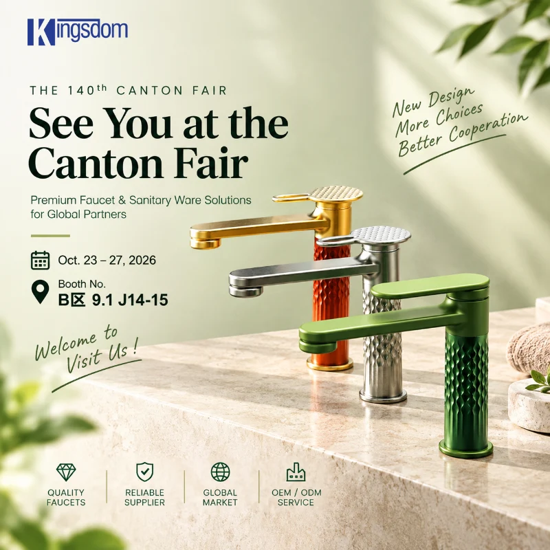 Hội chợ Canton lần thứ 140 năm 2026: Gặp gỡ Kingsdom, nhà sản xuất vòi Trung Quốc tại Gian hàng J14-15
